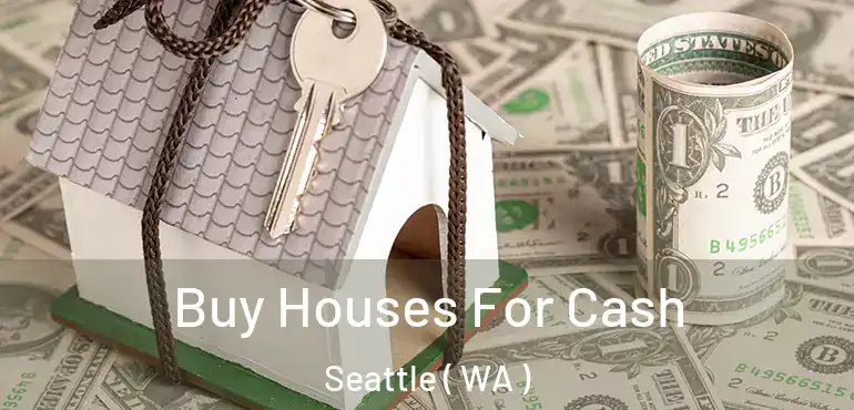  Buy Houses For Cash Seattle ( WA )