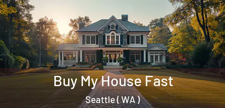 Buy My House Fast Seattle ( WA )