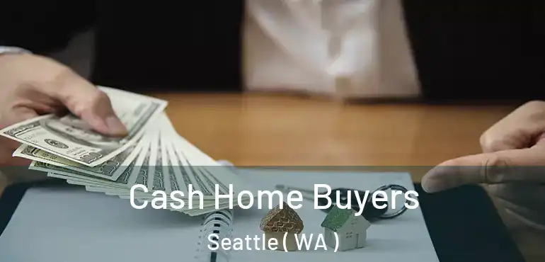  Cash Home Buyers Seattle ( WA )