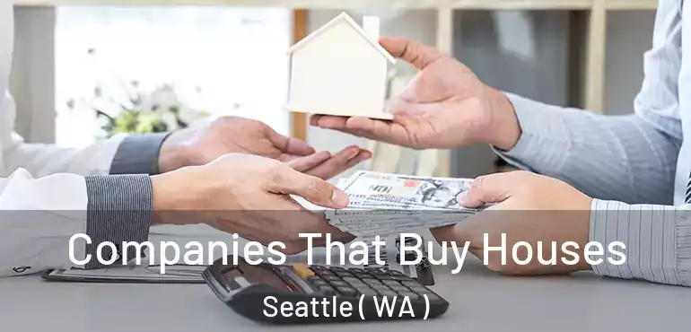 Companies That Buy Houses Seattle ( WA )