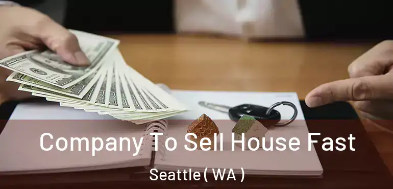  Company To Sell House Fast Seattle ( WA )