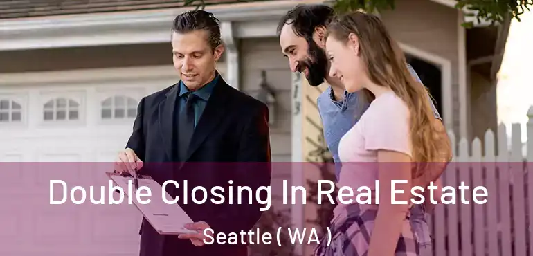  Double Closing In Real Estate Seattle ( WA )