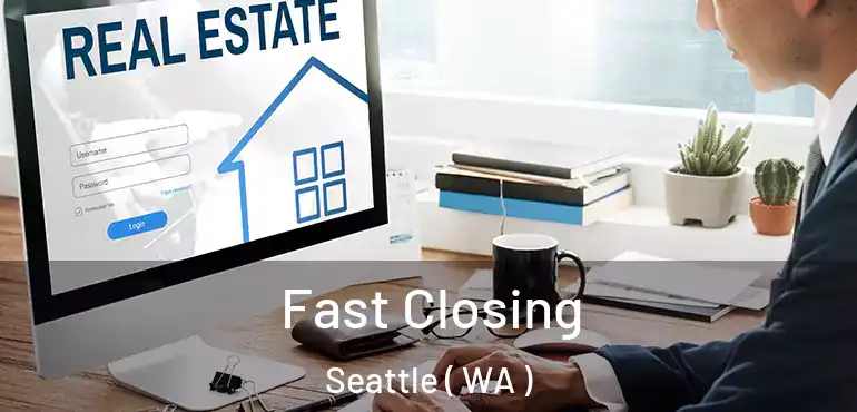  Fast Closing Seattle ( WA )