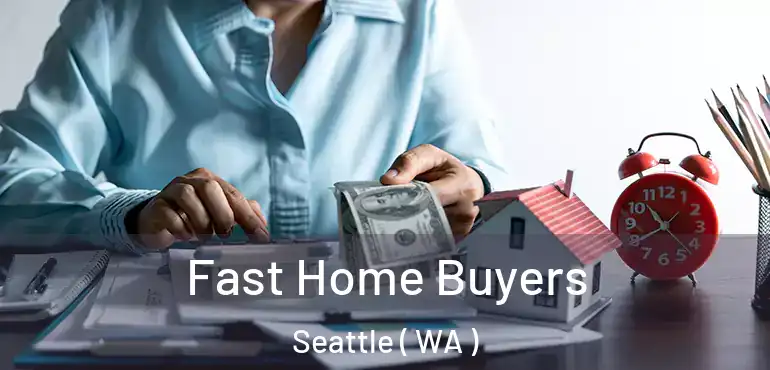 Fast Home Buyers Seattle ( WA )