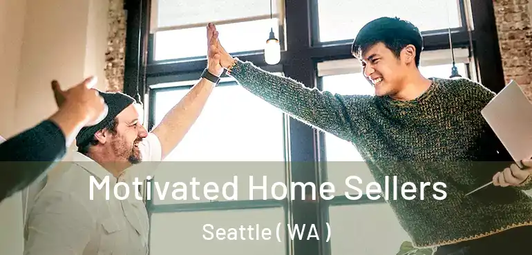  Motivated Home Sellers Seattle ( WA )
