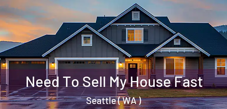  Need To Sell My House Fast Seattle ( WA )