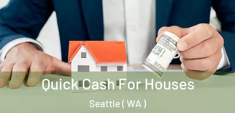 Quick Cash For Houses Seattle ( WA )