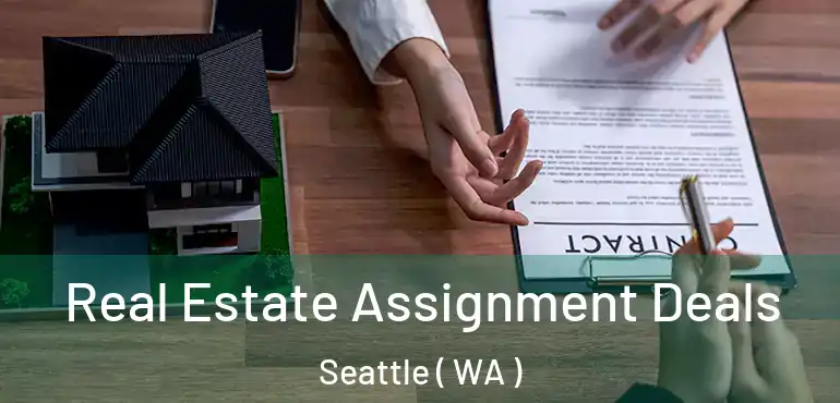  Real Estate Assignment Deals Seattle ( WA )