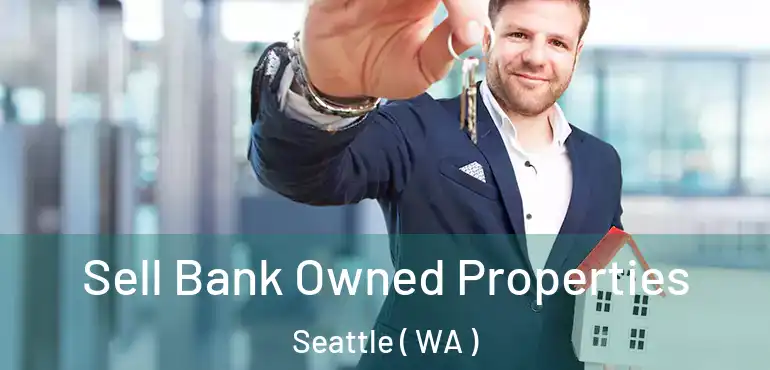 Sell Bank Owned Properties Seattle ( WA )