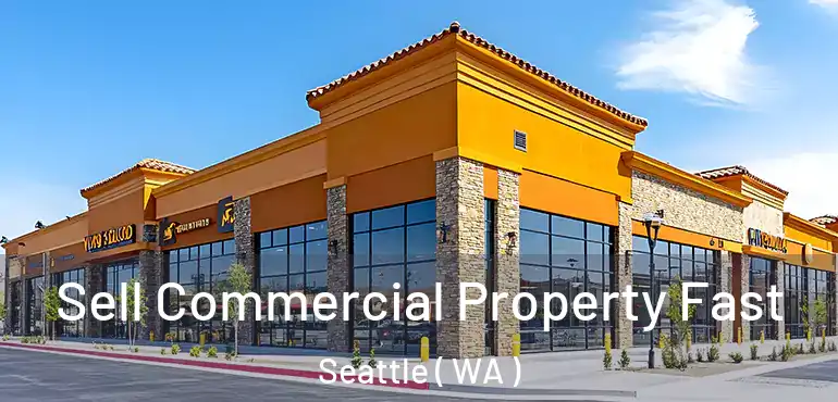  Sell Commercial Property Fast Seattle ( WA )