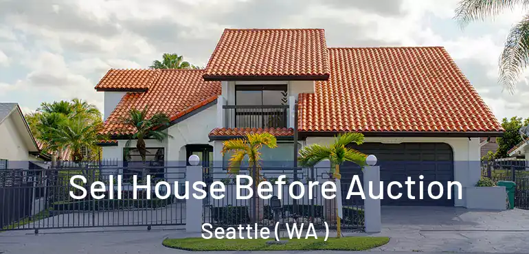 Sell House Before Auction Seattle ( WA )