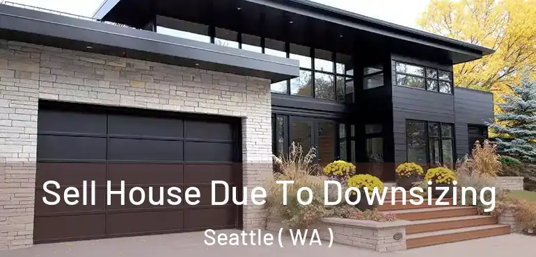  Sell House Due To Downsizing Seattle ( WA )