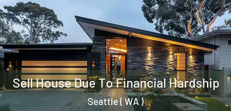  Sell House Due To Financial Hardship Seattle ( WA )