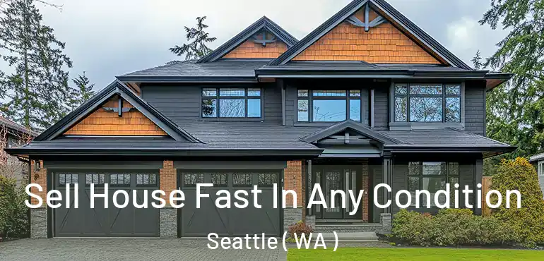  Sell House Fast In Any Condition Seattle ( WA )