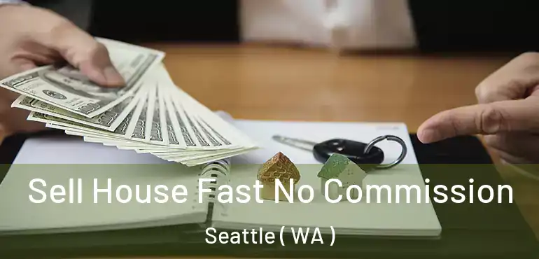  Sell House Fast No Commission Seattle ( WA )