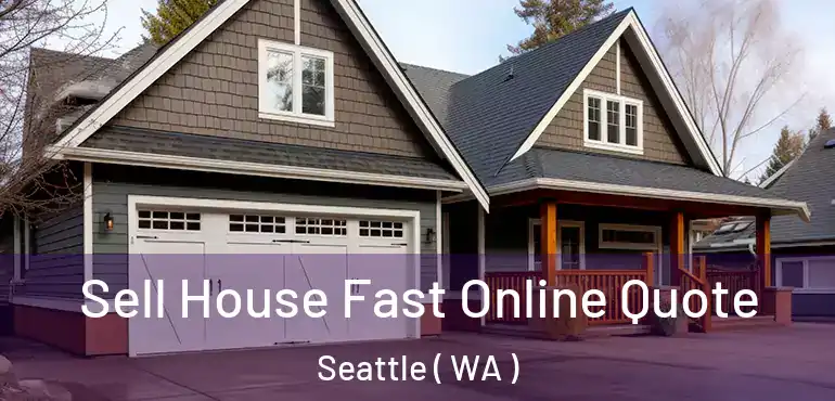  Sell House Fast Online Quote Seattle ( WA )