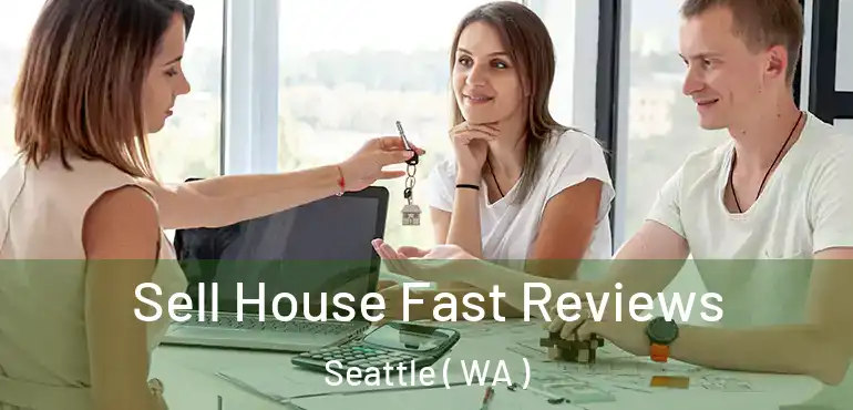  Sell House Fast Reviews Seattle ( WA )