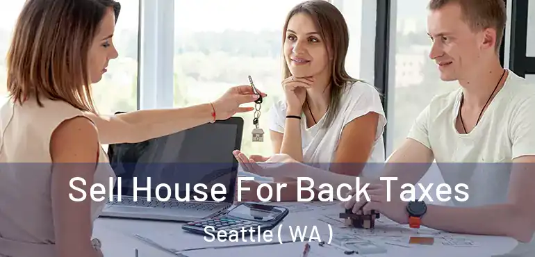  Sell House For Back Taxes Seattle ( WA )