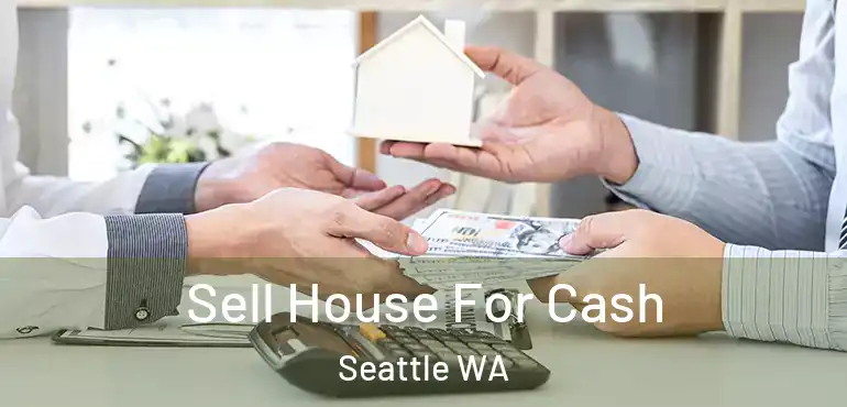  Sell House For Cash Seattle WA