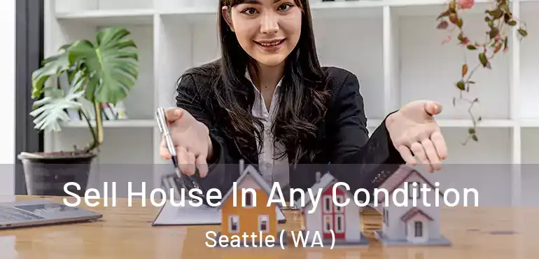 Sell House In Any Condition Seattle ( WA )