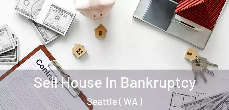  Sell House In Bankruptcy Seattle ( WA )