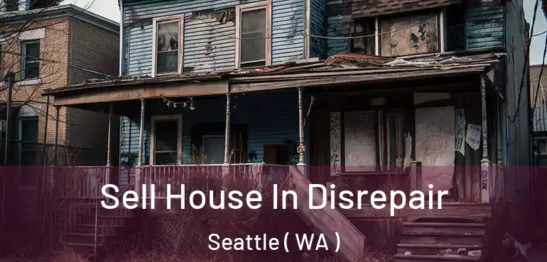  Sell House In Disrepair Seattle ( WA )