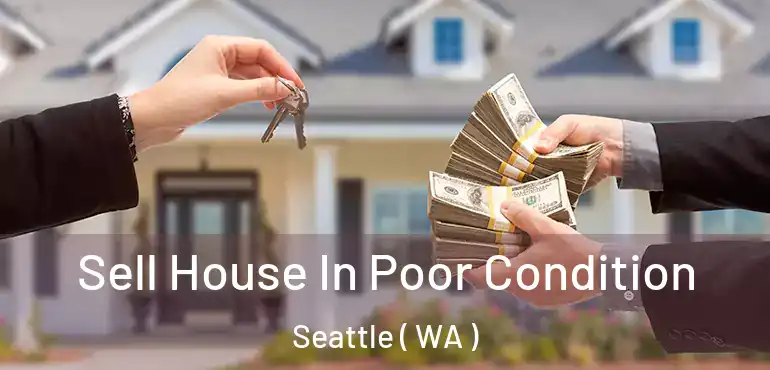  Sell House In Poor Condition Seattle ( WA )