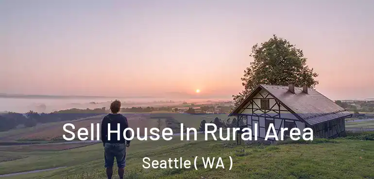  Sell House In Rural Area Seattle ( WA )