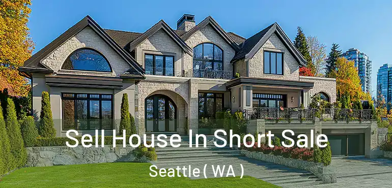  Sell House In Short Sale Seattle ( WA )