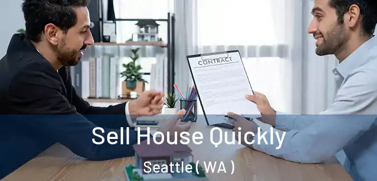 Sell House Quickly Seattle ( WA )