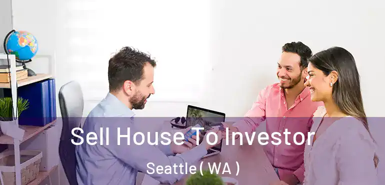  Sell House To Investor Seattle ( WA )