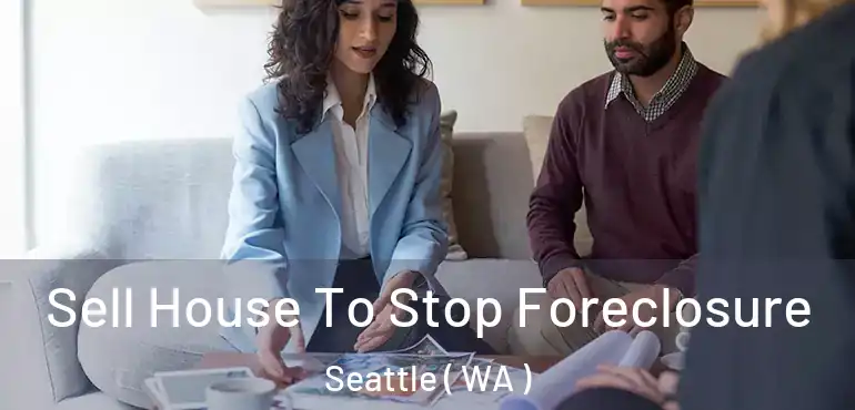  Sell House To Stop Foreclosure Seattle ( WA )
