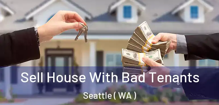  Sell House With Bad Tenants Seattle ( WA )