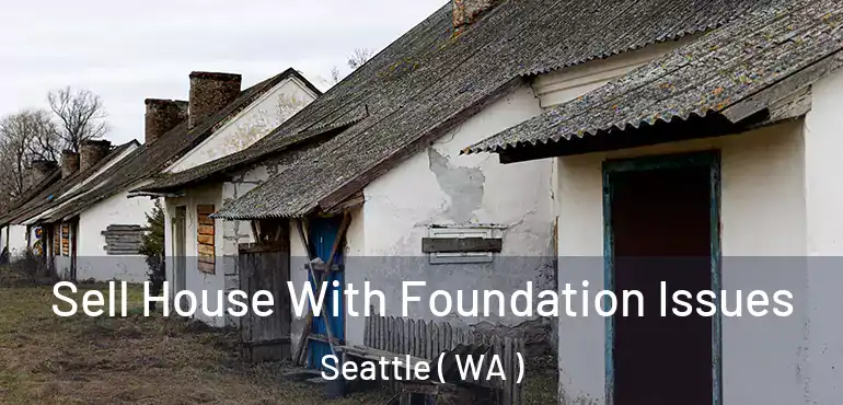 Sell House With Foundation Issues Seattle ( WA )