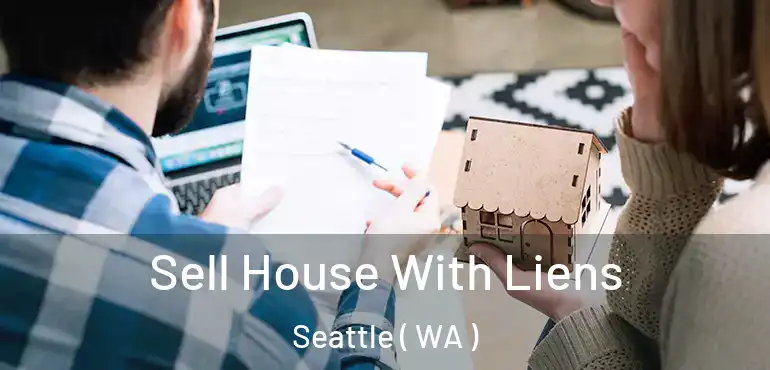  Sell House With Liens Seattle ( WA )