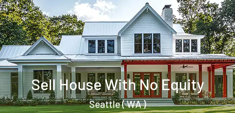 Sell House With No Equity Seattle ( WA )