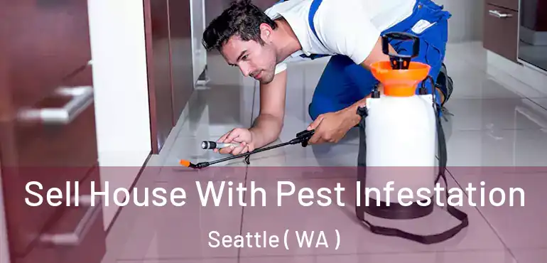 Sell House With Pest Infestation Seattle ( WA )