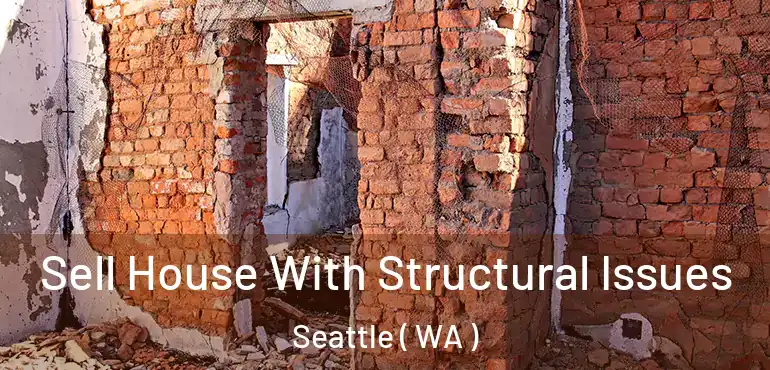  Sell House With Structural Issues Seattle ( WA )