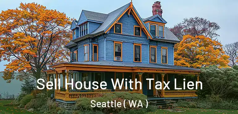  Sell House With Tax Lien Seattle ( WA )