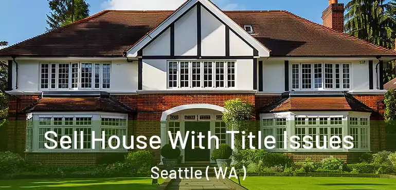  Sell House With Title Issues Seattle ( WA )
