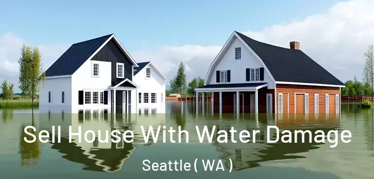 Sell House With Water Damage Seattle ( WA )