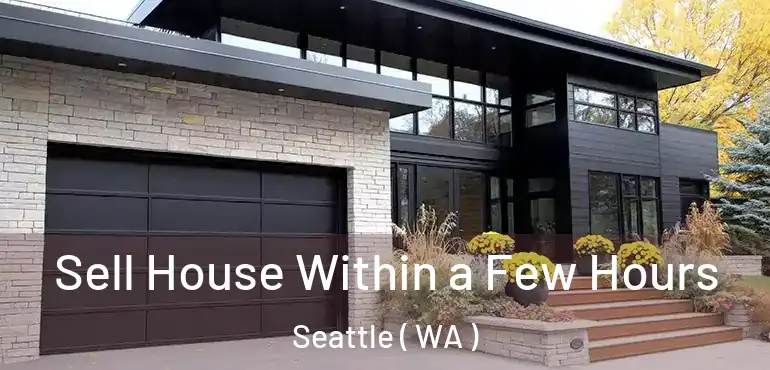  Sell House Within a Few Hours Seattle ( WA )