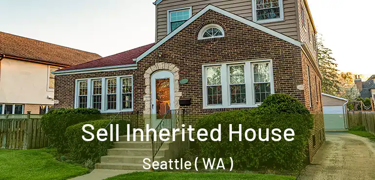  Sell Inherited House Seattle ( WA )