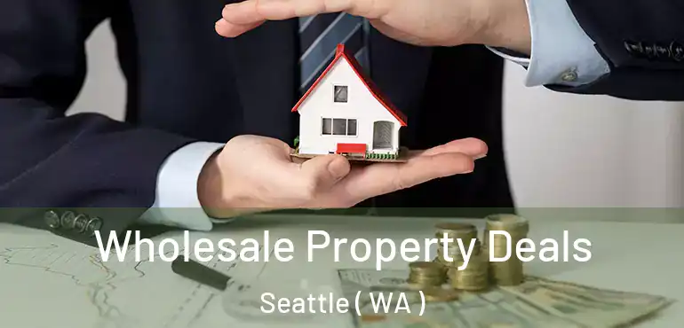  Wholesale Property Deals Seattle ( WA )