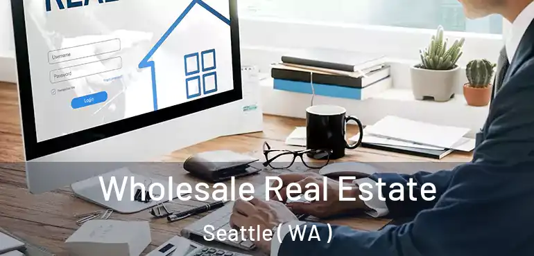  Wholesale Real Estate Seattle ( WA )